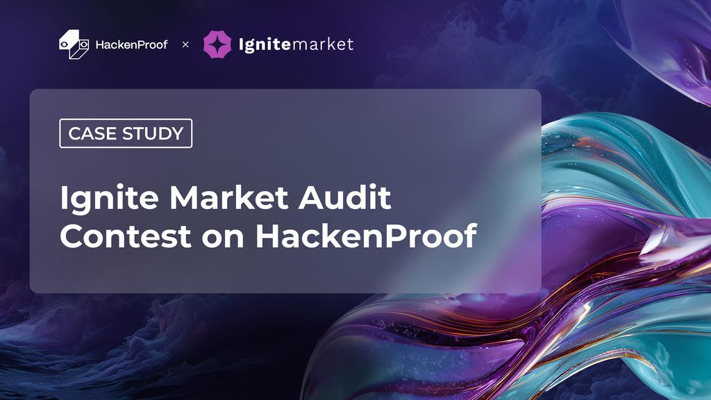 Case Study: Ignite Market Audit Contest on HackenProof