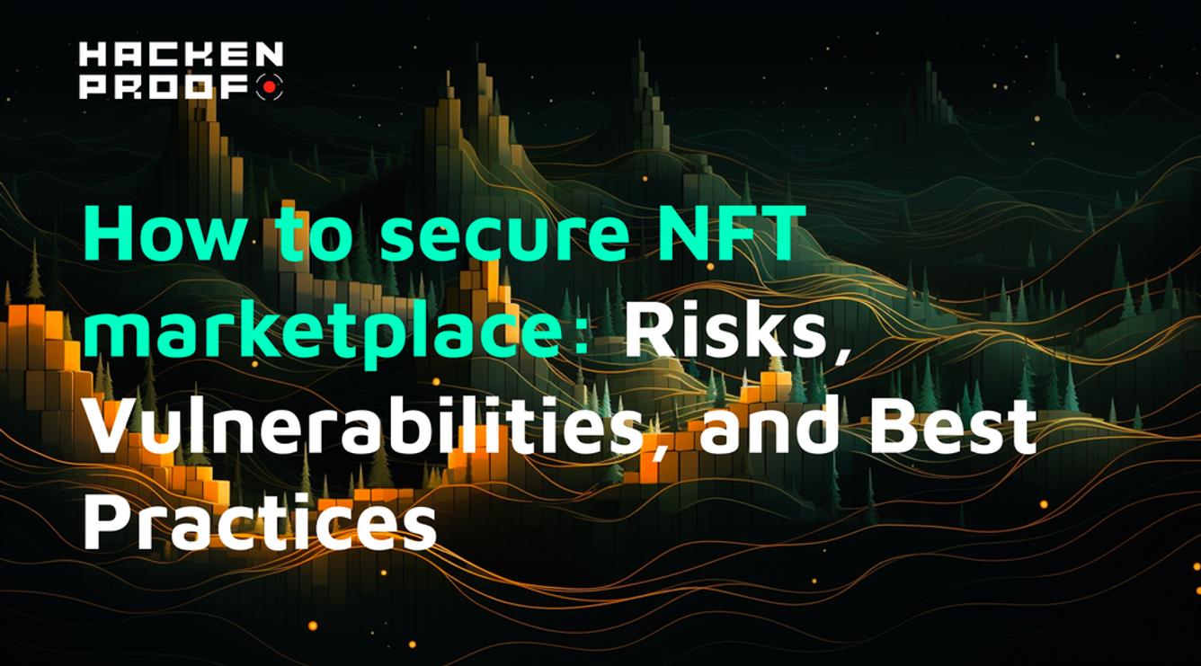 How to secure NFT marketplace: Risks, Vulnerabilities, and Best Practices