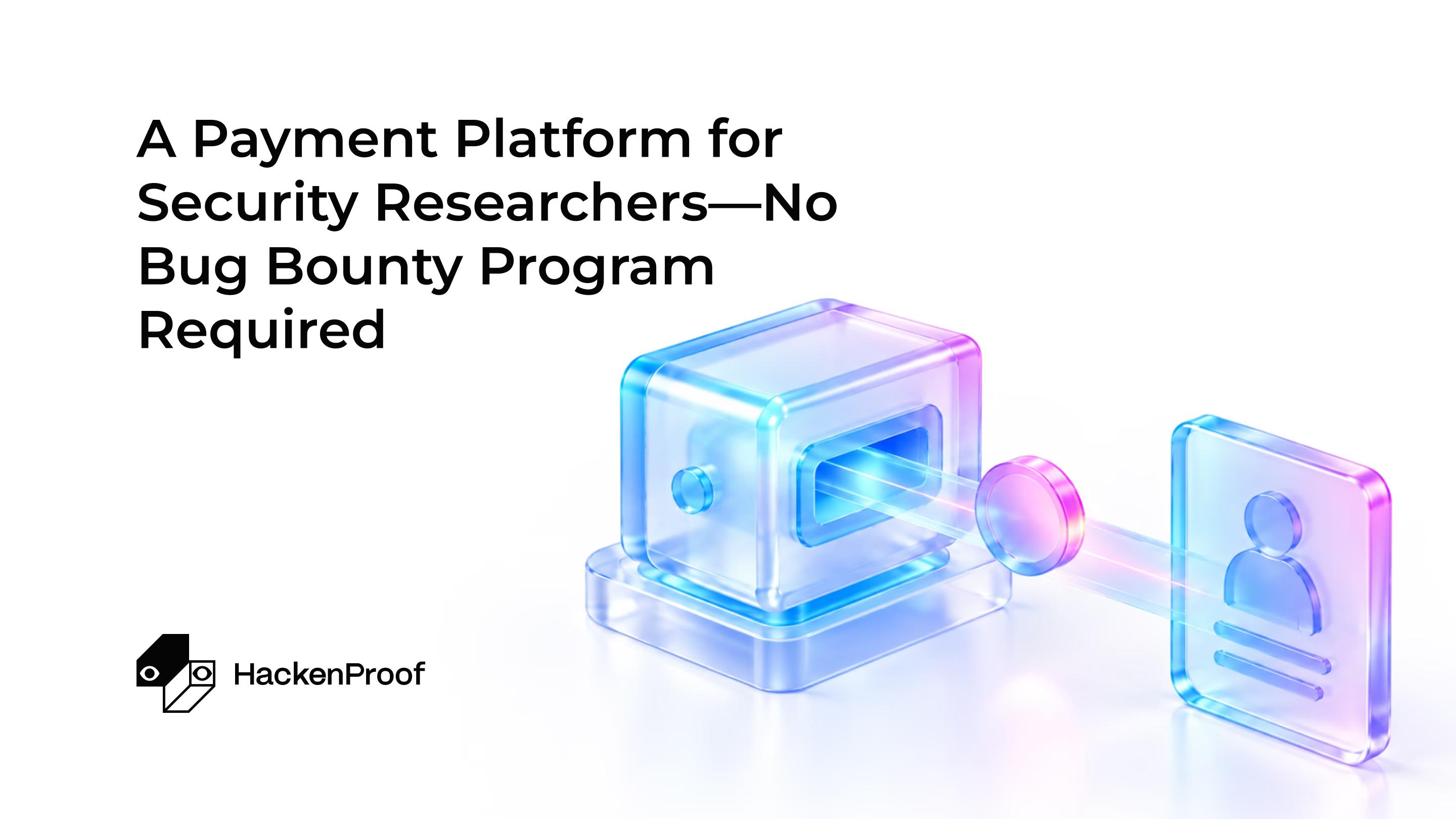 A Payment Platform for Security Researchers—No Bug Bounty Program Required