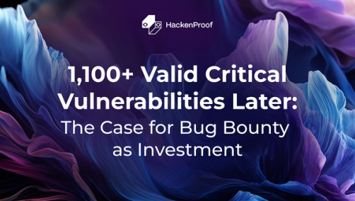 HackenProof blog cover image: "1,100+ Valid Critical Vulnerabilities Later — The Case for Bug Bounty as Investment."