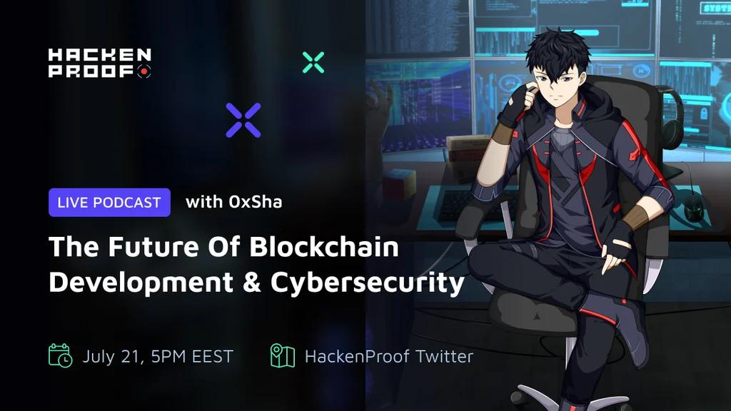 [HackenProof Podcast] with 0xSha on The Future of Blockchain Development & Cybersecurity – 21.07.22