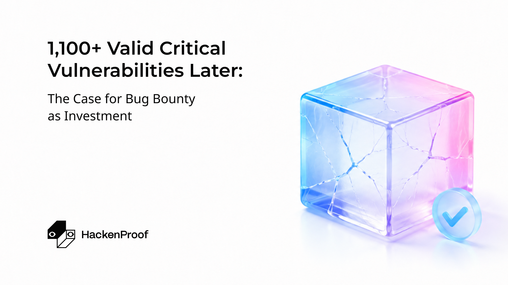 1,100+ Valid Critical Vulnerabilities Later: The Case for Bug Bounty as Investment