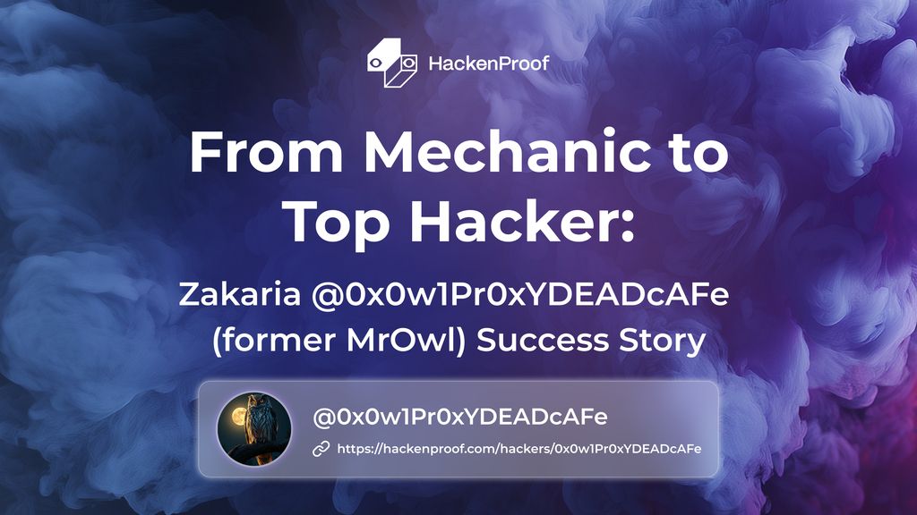 From Mechanic to Top Hacker: Zakaria @0x0w1Pr0xYDEADcAFe (former MrOwl), Success Story