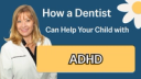 How a dentist can help your child with ADHD