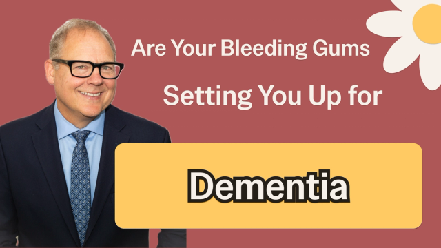 Are Your Bleeding Gums Setting You Up for Dementia?