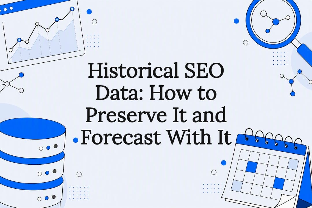 Historical SEO Data: How to Preserve It and Forecast With It