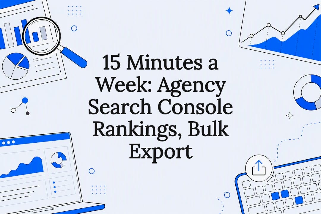 15 Minutes a Week: Agency Search Console Rankings, Bulk Export