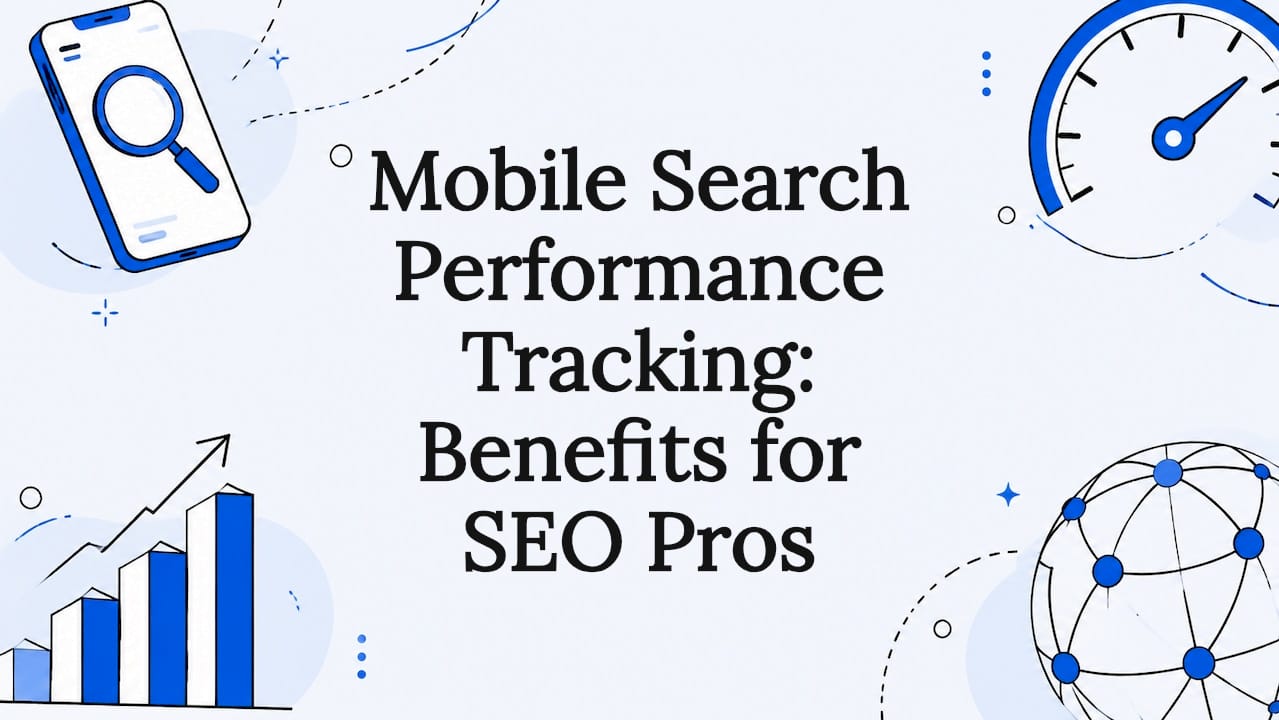 Mobile Search Performance Tracking: Benefits for SEO Pros