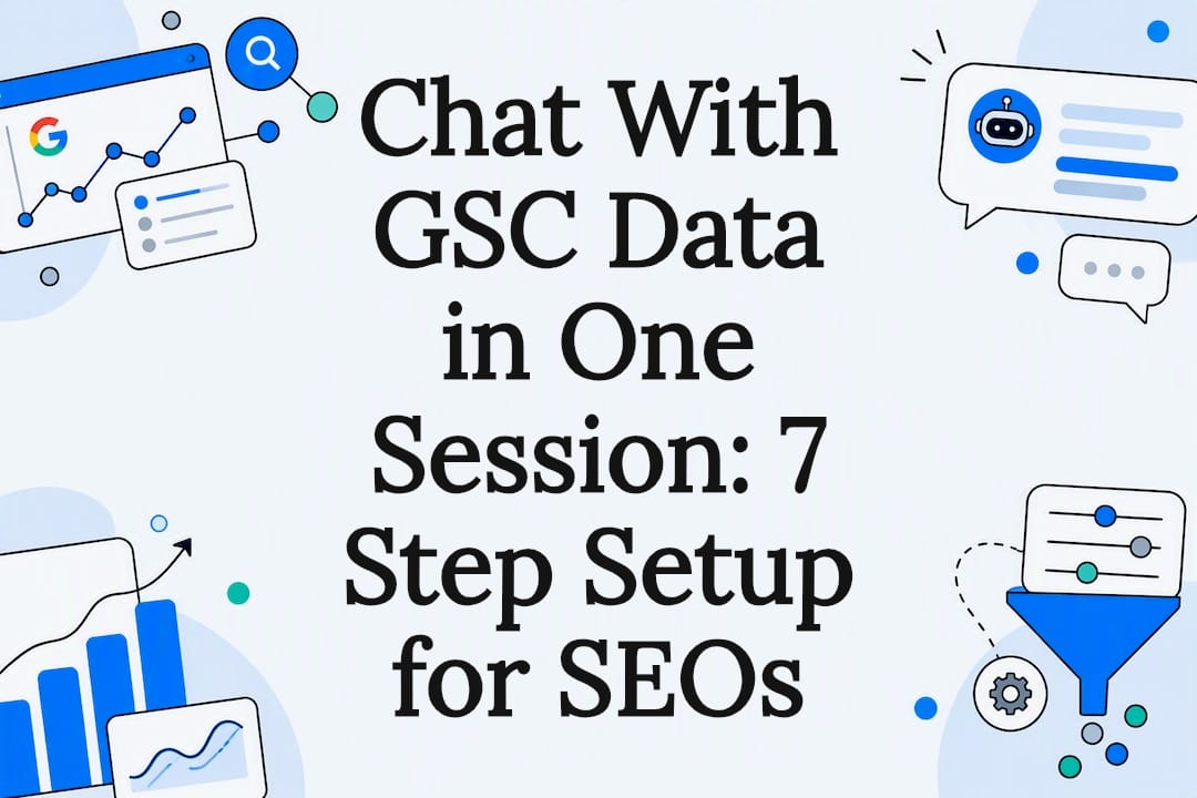 Chat With GSC Data in One Session: 7 Step Setup for SEOs