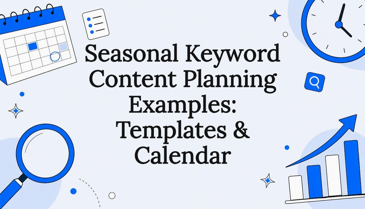 Seasonal Keyword Content Planning Examples: Templates & Calendar