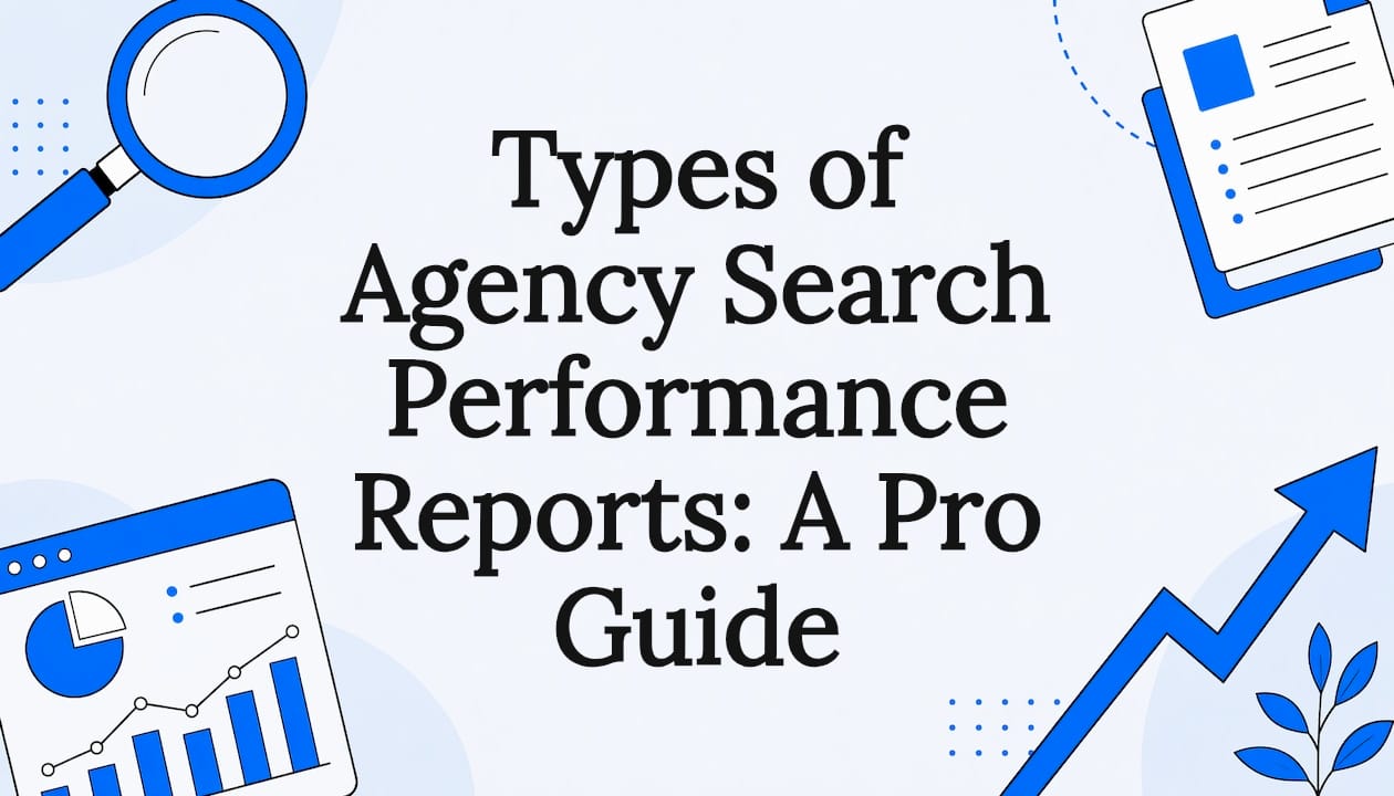 Types of Agency Search Performance Reports: A Pro Guide
