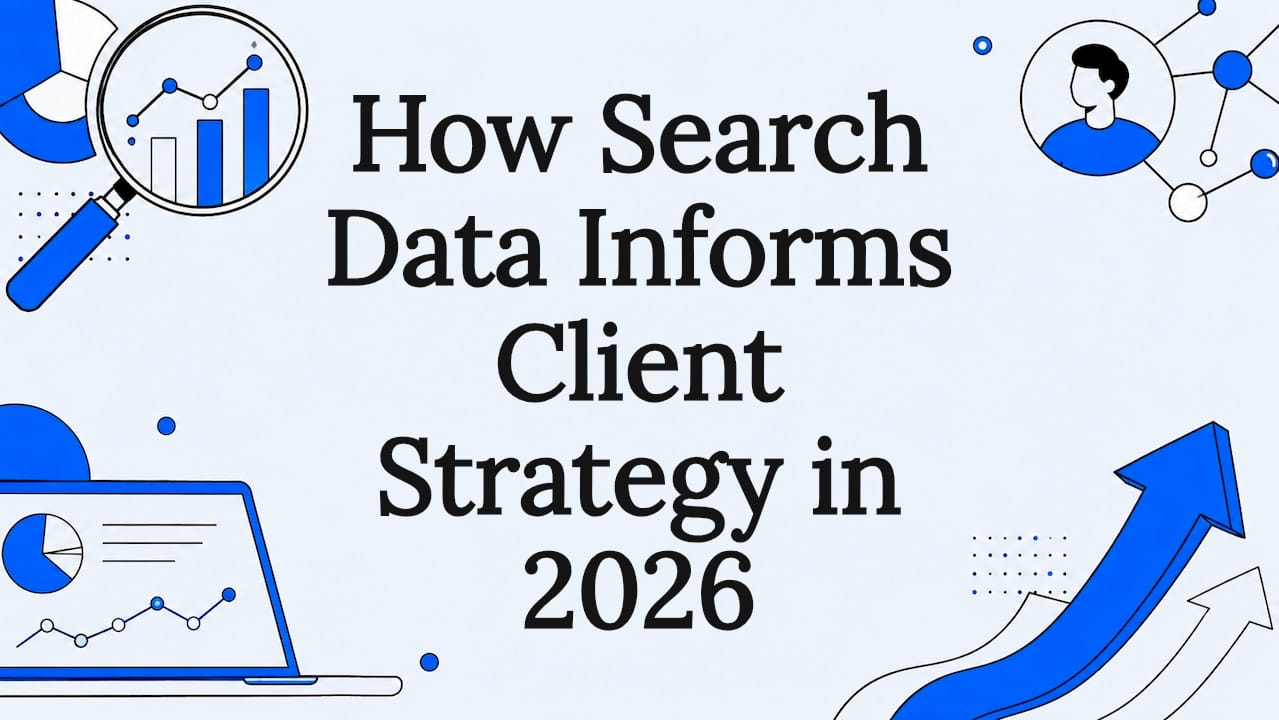 How Search Data Informs Client Strategy in 2026