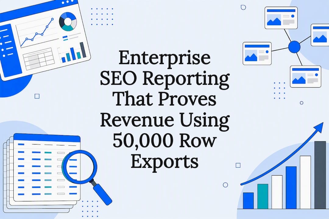 Enterprise SEO Reporting That Proves Revenue Using 50,000 Row Exports