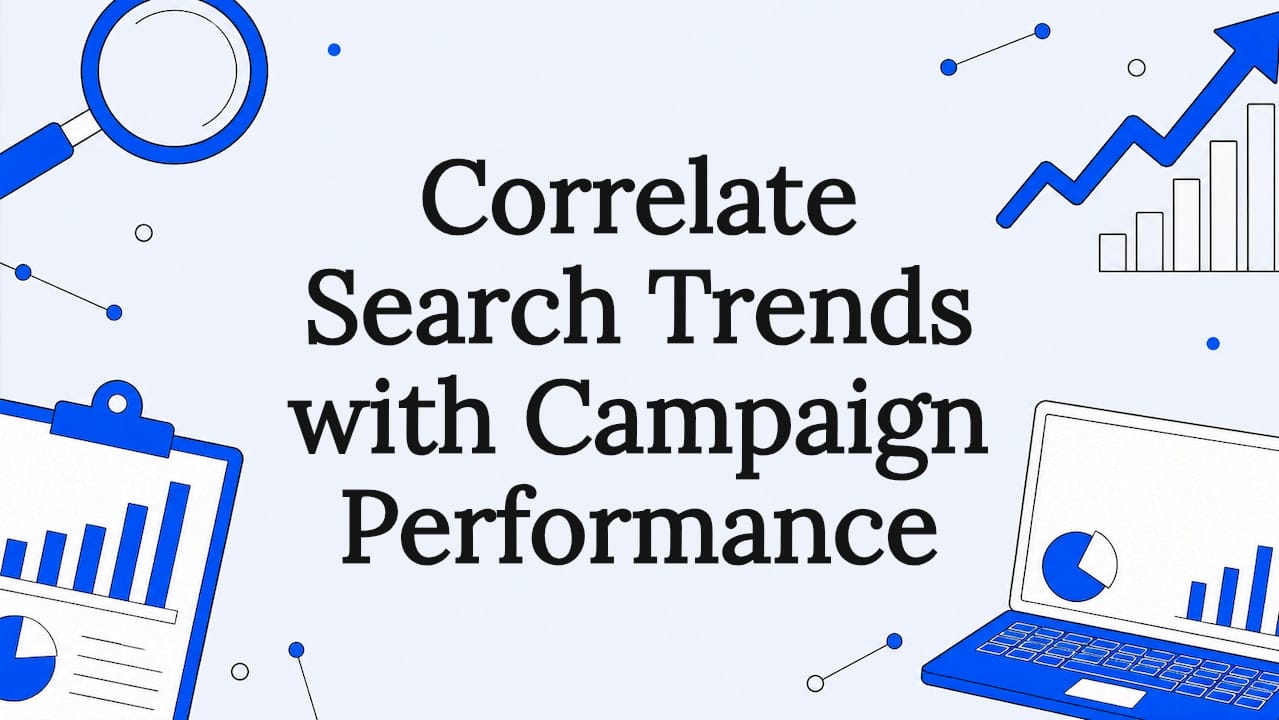 Correlate Search Trends with Campaign Performance