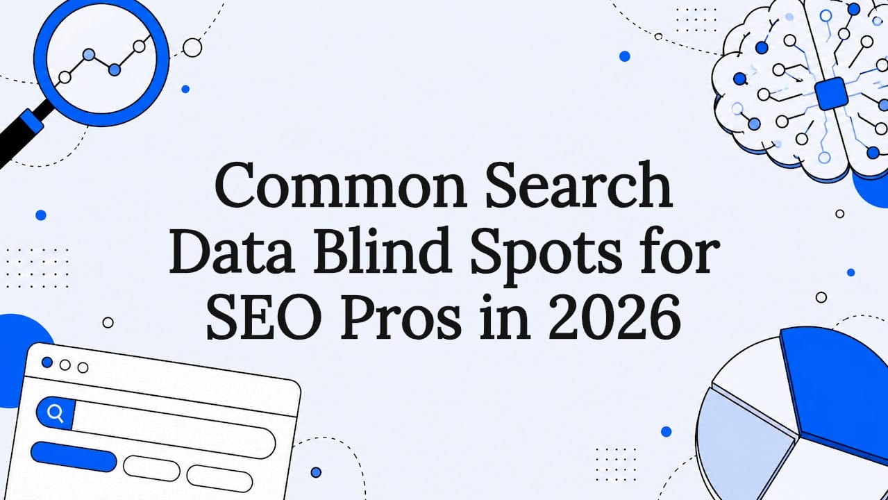 Common Search Data Blind Spots for SEO Pros in 2026