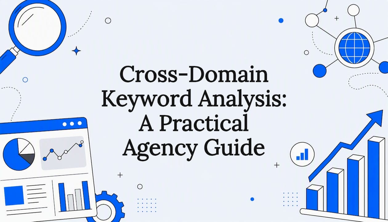 Cross-Domain Keyword Analysis: A Practical Agency Guide
