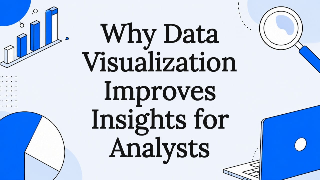 Why Data Visualization Improves Insights for Analysts