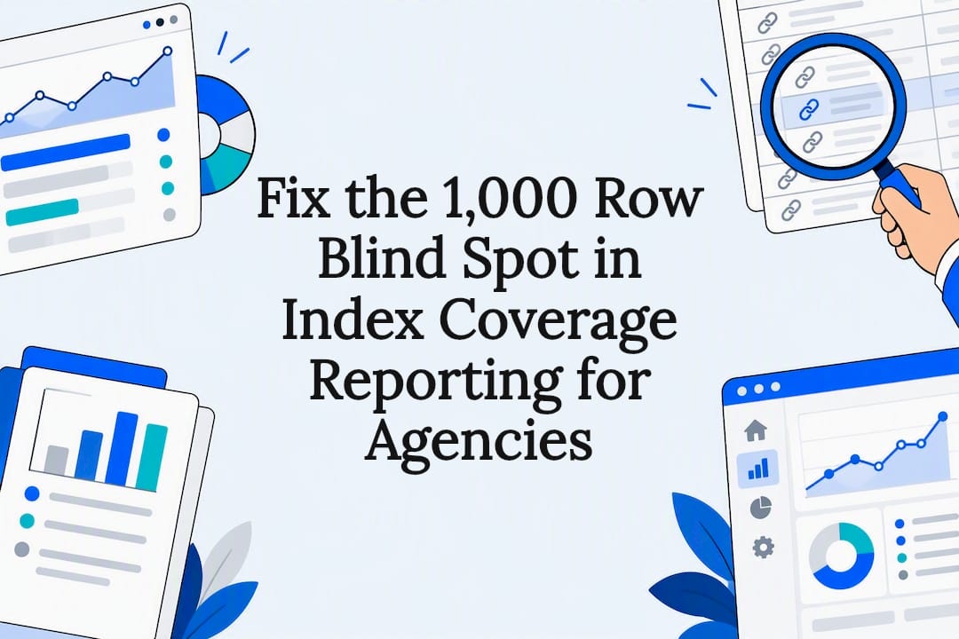 Fix the 1,000 Row Blind Spot in Index Coverage Reporting for Agencies