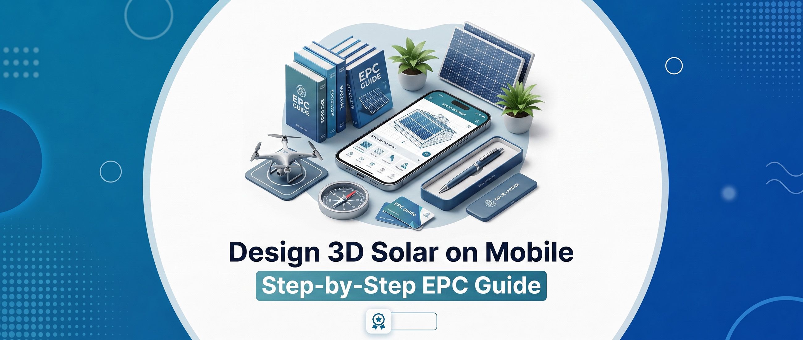 Design 3D Solar on Mobile: Step-by-Step EPC Guide