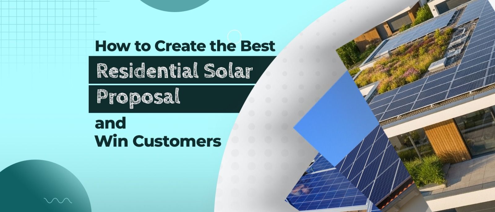 How to Create the Best Residential Solar Proposal and Win Customers