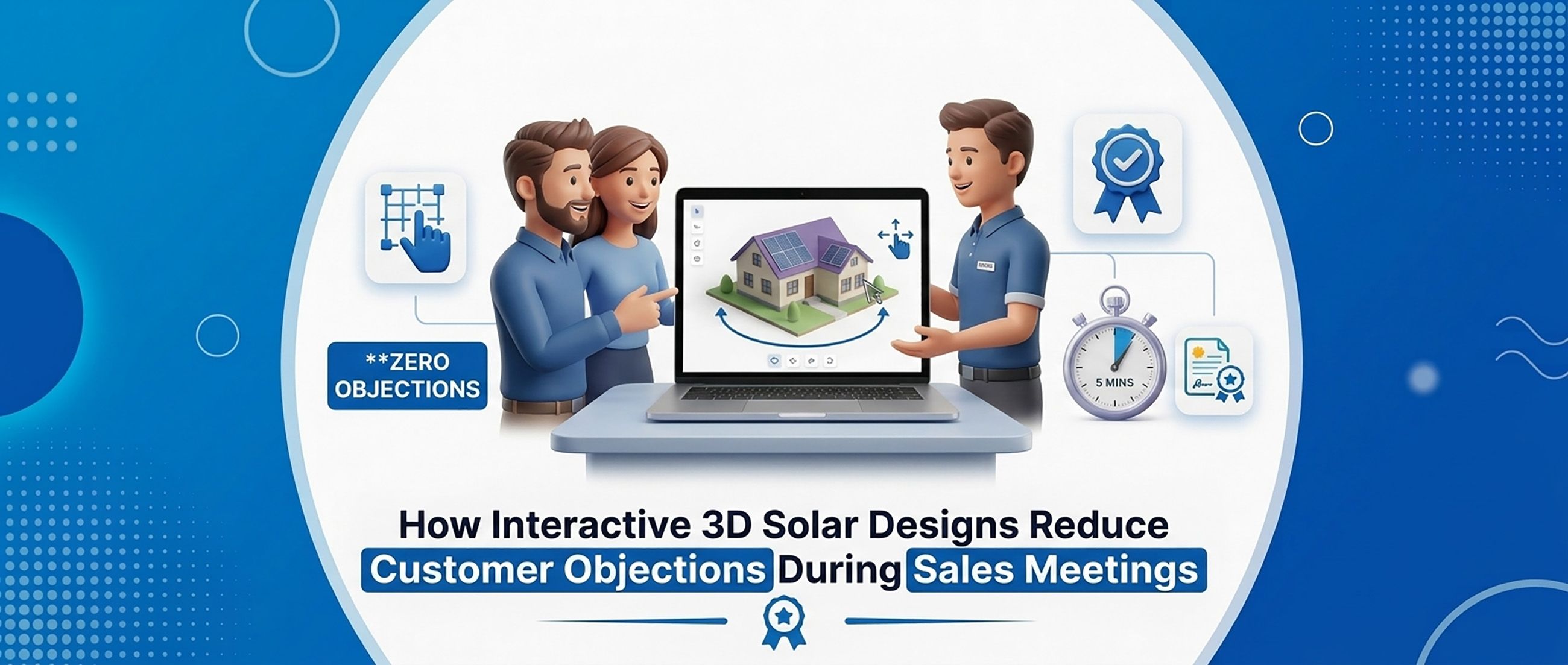 How Interactive 3D Solar Designs Reduce Customer Objections During Sales Meetings