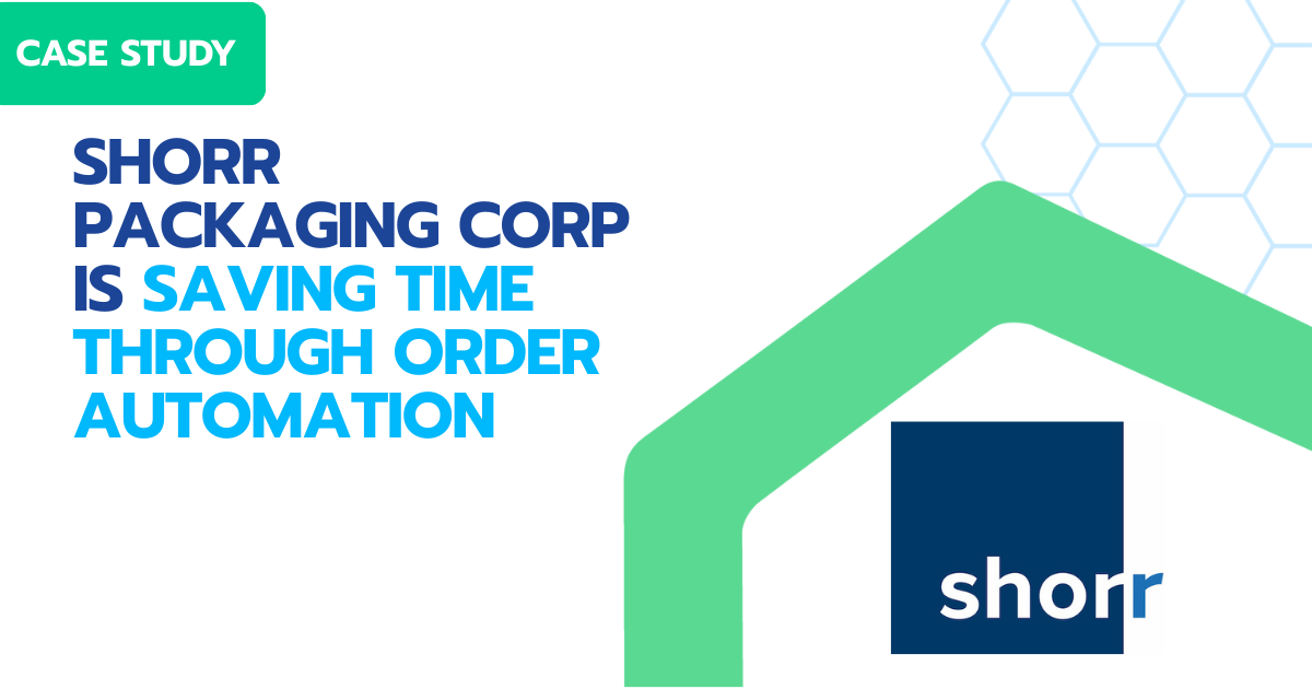 Case Study | Shorr Packaging Corp is Saving Time Through Order Automation