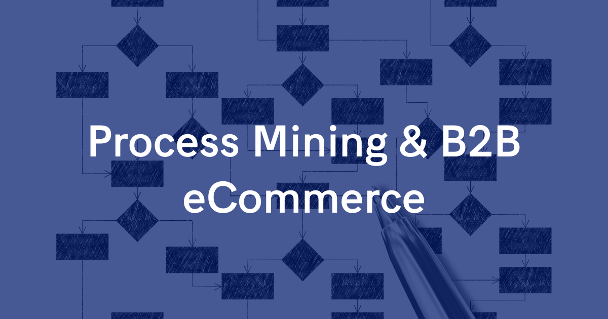 How Process Mining is Revolutionizing B2B eCommerce