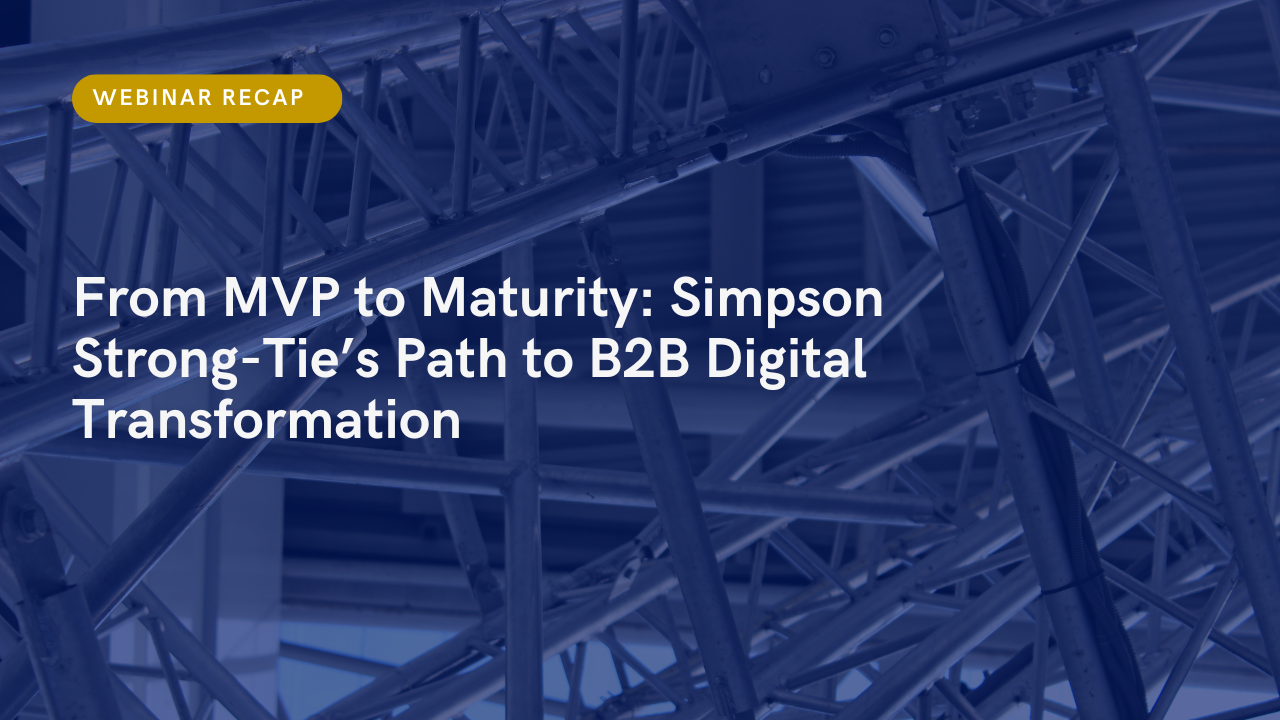 Webinar Recap: From MVP to Maturity: Simpson Strong Tie