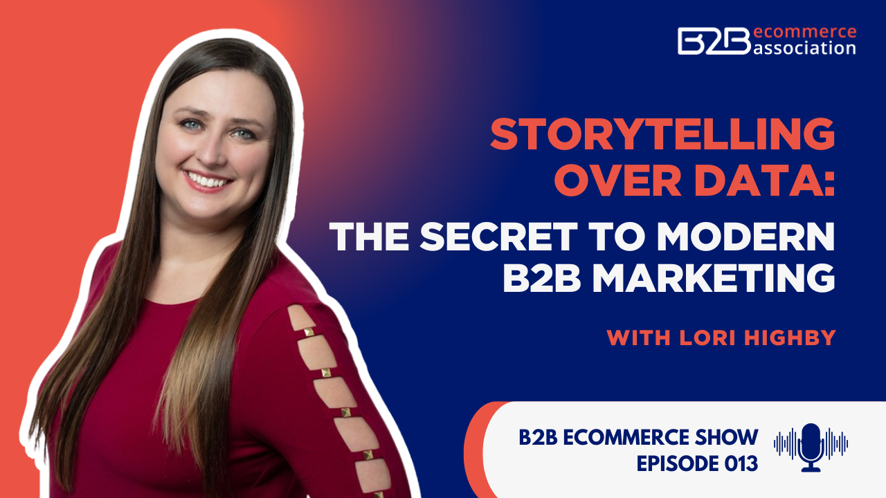Storytelling Over Data: The Secret to Modern B2B Marketing with Lori Highby