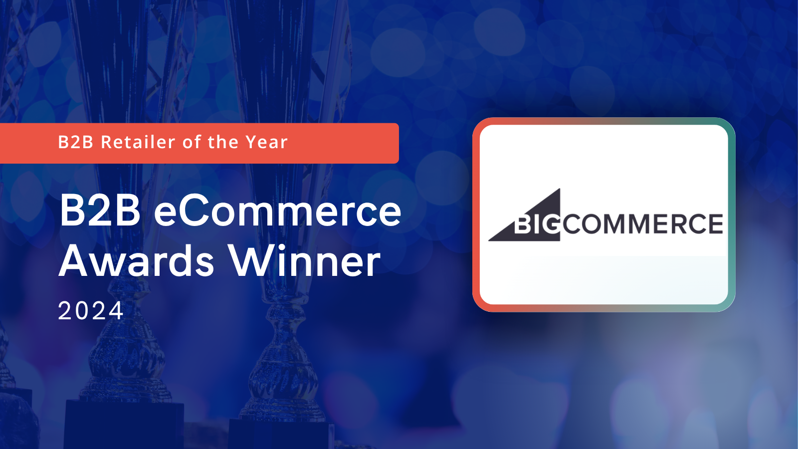 BigCommerce Wins B2B Retailer of the Year at the 2024 B2B eCommerce Industry Awards