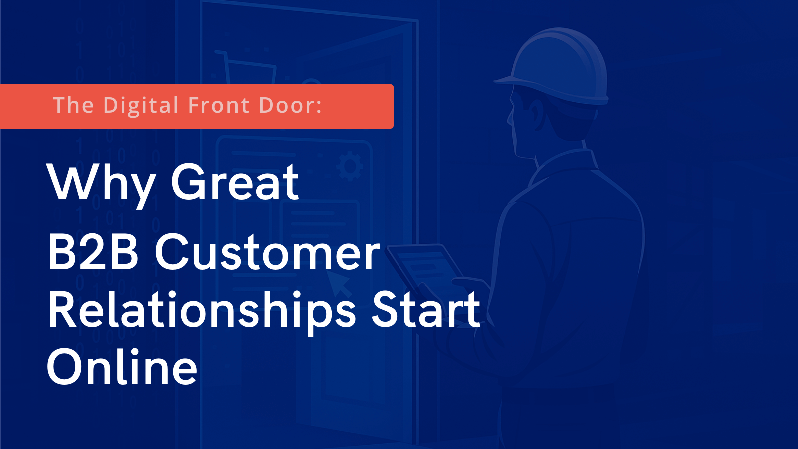 The Digital Front Door: Why Great B2B Customer Relationships Start Online
