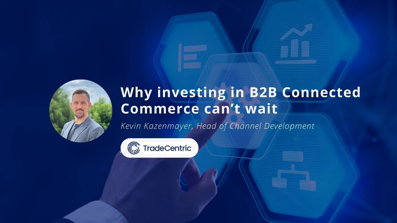 Why investing in B2B Connected Commerce can’t wait