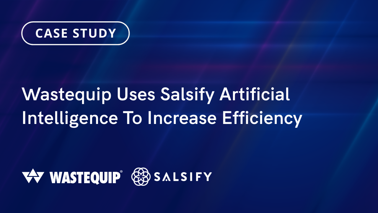 Case Study | Wastequip Uses Salsify Artificial Intelligence To Increase Efficiency