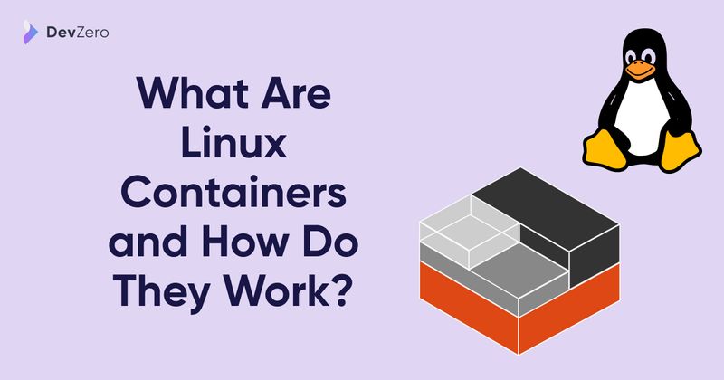 Cover Image for What Are Linux Containers and How Do They Work?