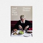 Thomas Straker Food You Want to Eat