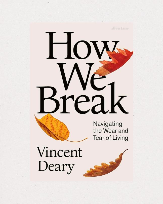 Book cover of How We Break: Navigating the Wear and Tear of Living by Vincent Deary
