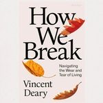 How We Break by Vincent Deary