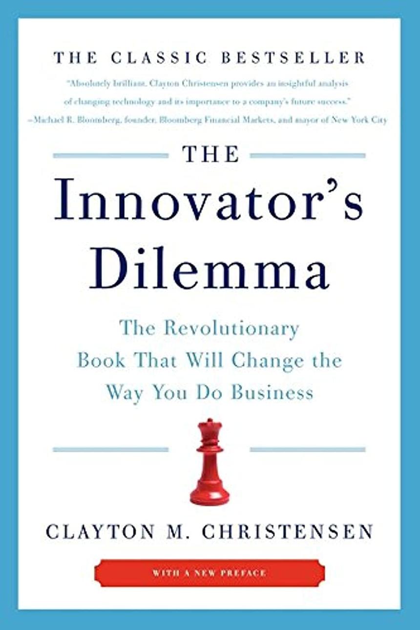 The Innovator’s Dilemma by Clayton M Christensen