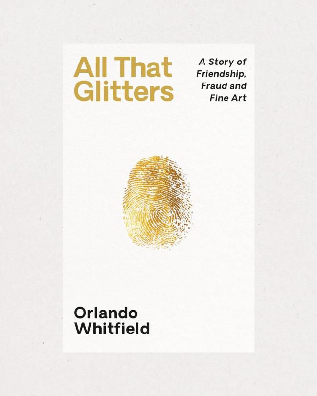 Book cover of All That Glitters: A Story of Friendship, Fraud and Fine Art by Orlando Whitfield