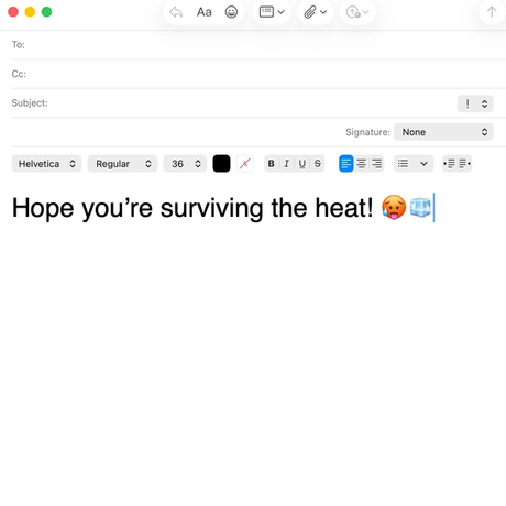 Begin all emails with ‘Hope you’re surviving the heat!’