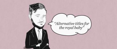 Alternative titles for the Royal Baby