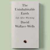 The Uninhabitable Earth by David Wallace-Wells