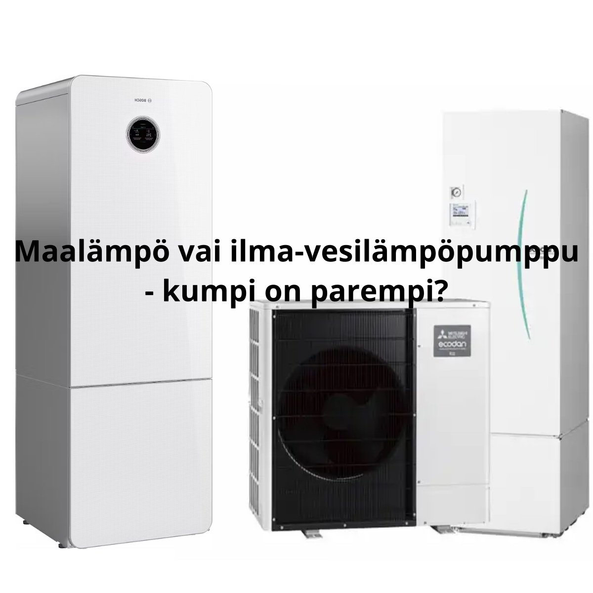 Vertailussa maalämpö ja ilma-vesilämpöpumppu.