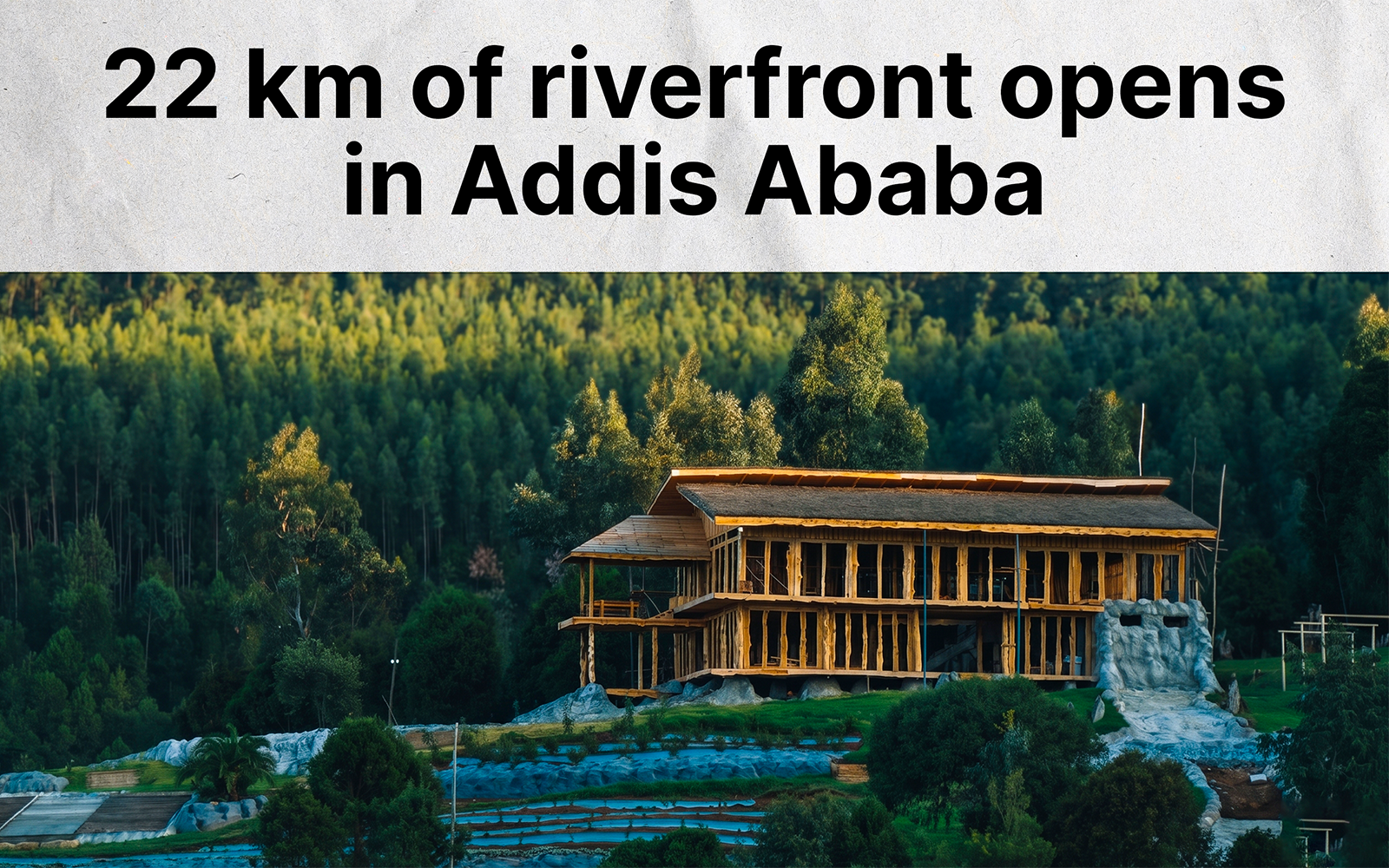 Addis Ababa Opens 22 Kilometers of New Riverfront as Urban Renewal Efforts Accelerate