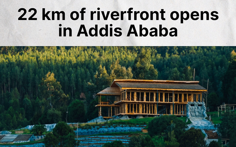 Addis Ababa Opens 22 Kilometers of New Riverfront as Urban Renewal Efforts Accelerate