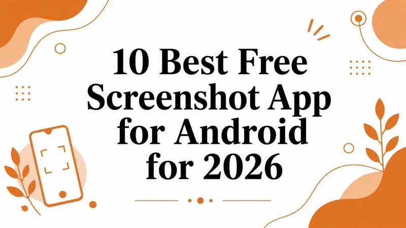 10 Best Free Screenshot App for Android for 2026