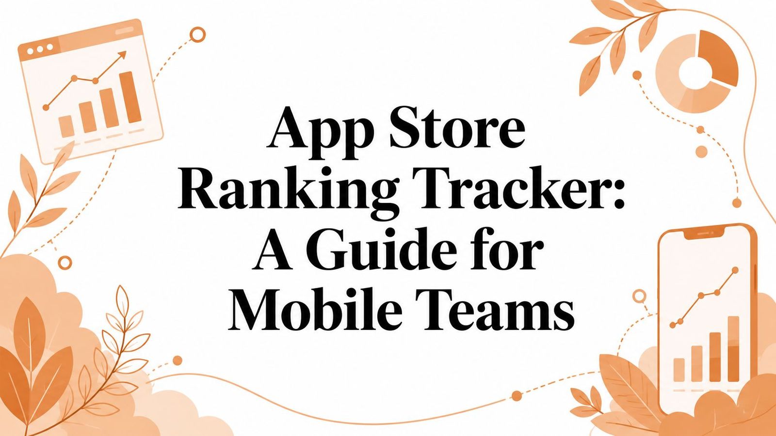 App Store Ranking Tracker: A Guide for Mobile Teams