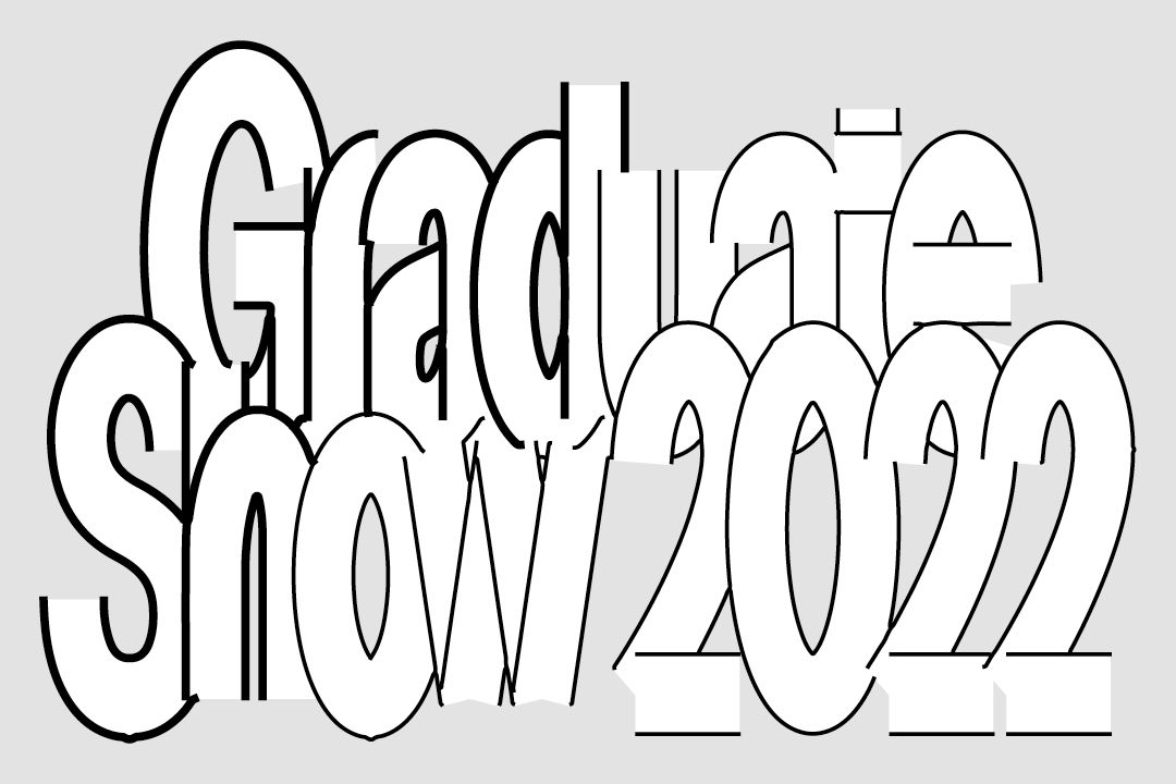 White computer generated text on a light grey background, outlined in black. Text reads: “Graduate Show 2022”