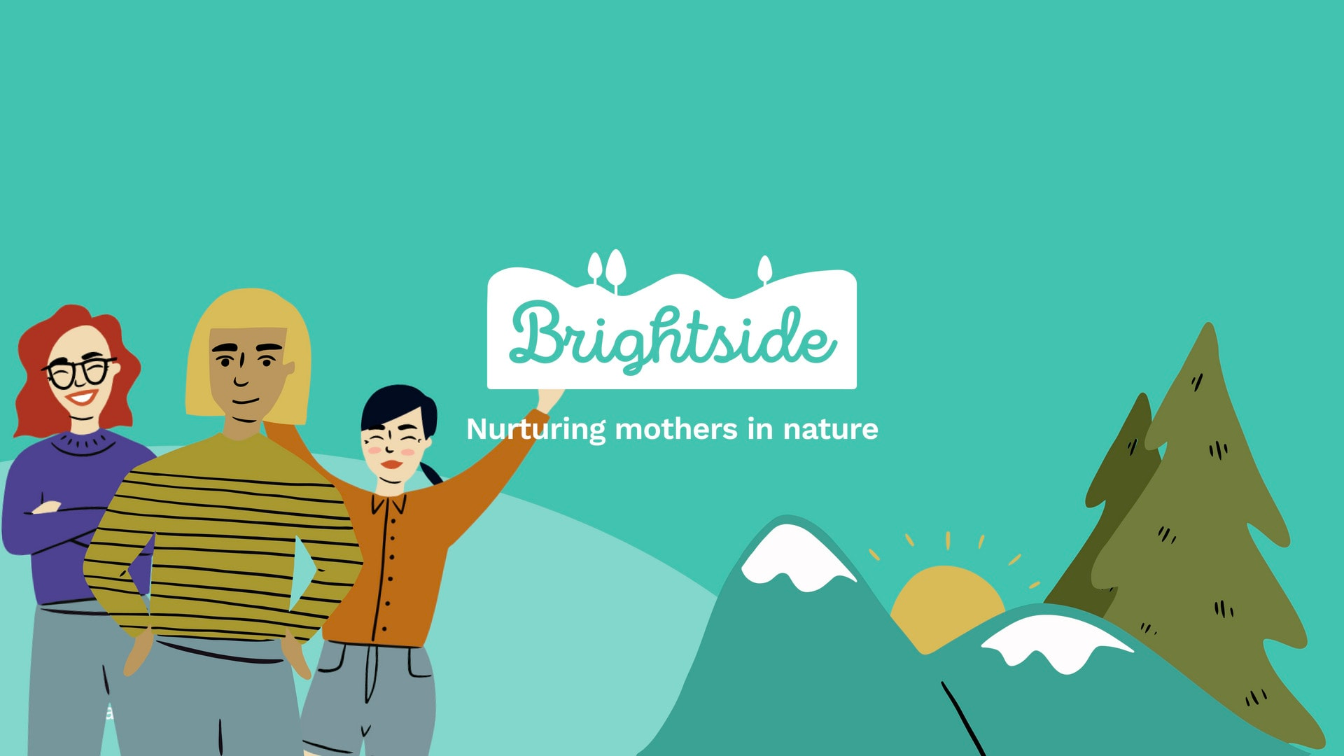 Poster with three female figures on the left, trees, a sun and mountain tops on the right, and a logo and text reading ‘Brightside nurturing mothers in nature’ in the middle, on a green background.