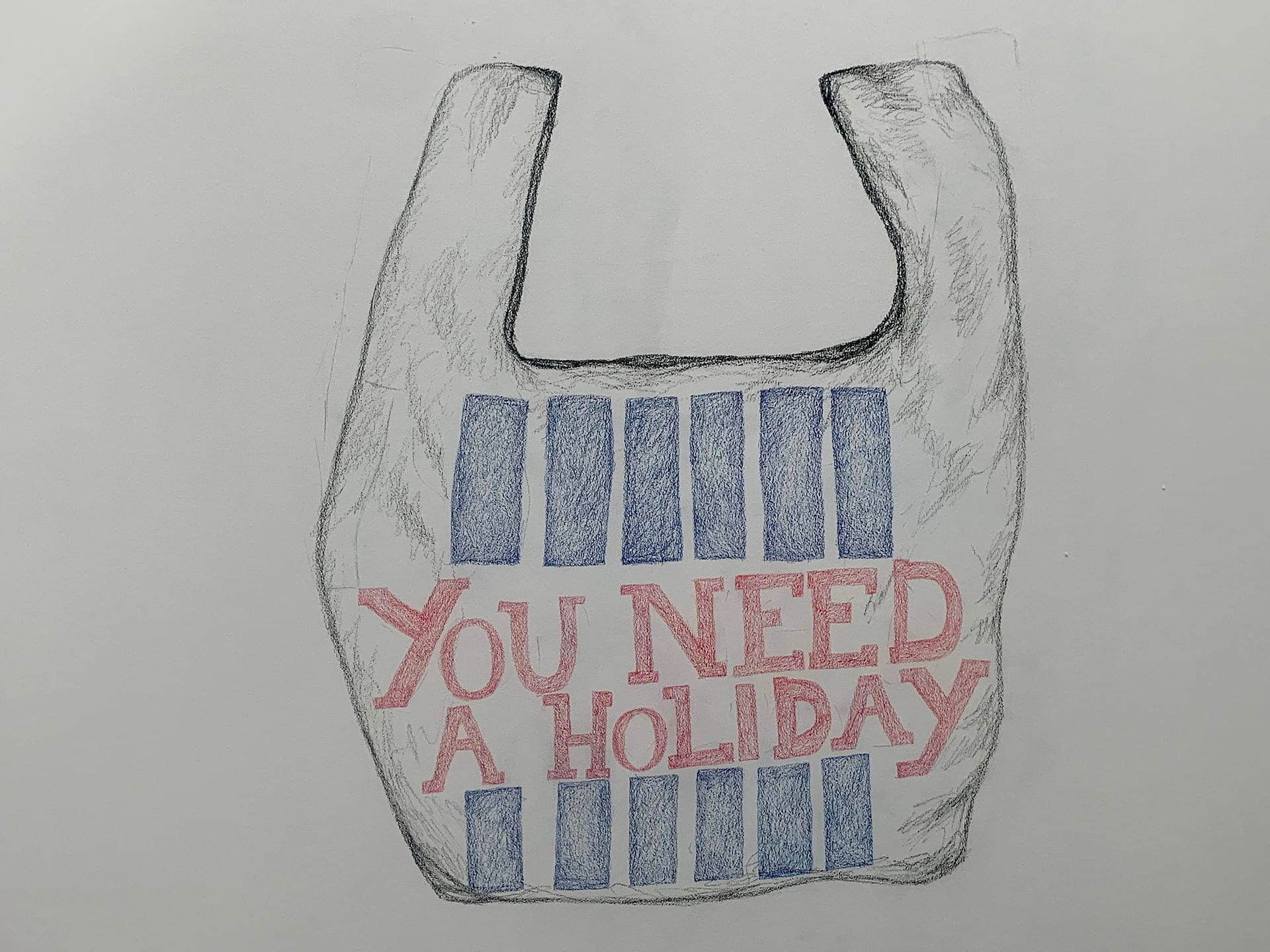 Drawing of a plastic supermarket shopping bag front on, featuring a design of blue rectangular blocks in a row above and below red lettering which says ‘You Need A Holiday’.